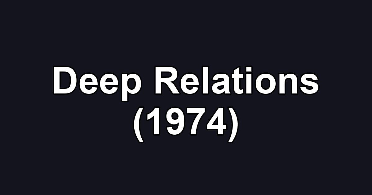 Deep Relations (1974)