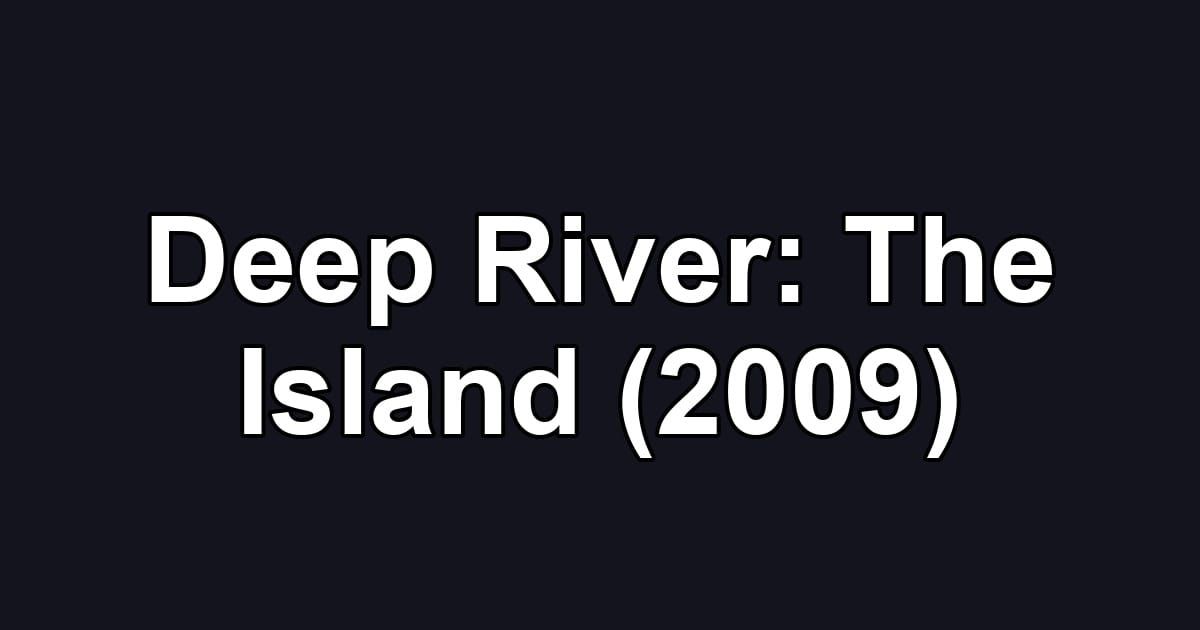Deep River: The Island (2009)