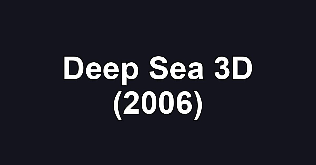 Deep Sea 3D (2006)