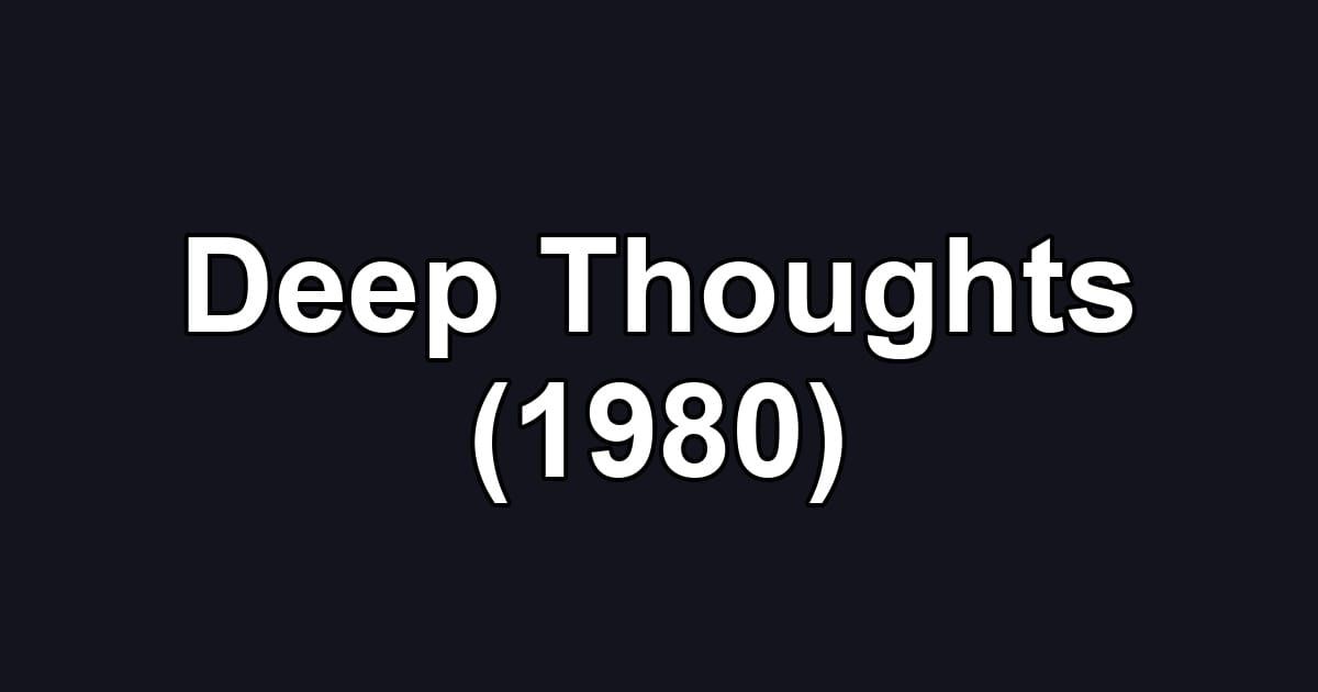 Deep Thoughts (1980)