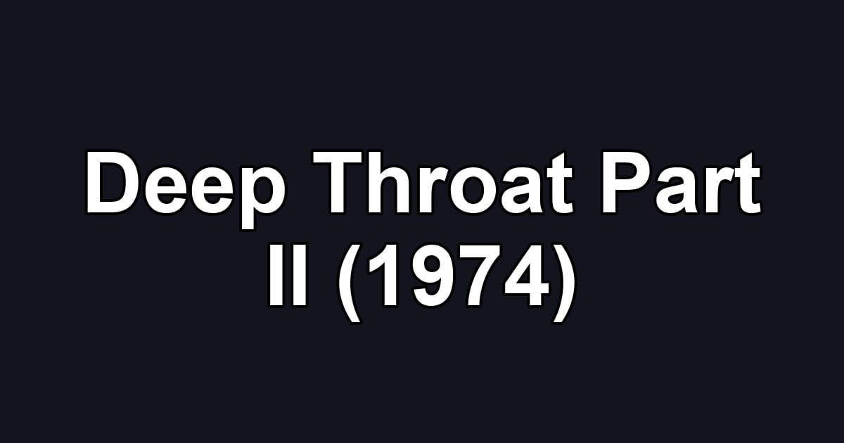 Deep Throat Part II (1974)