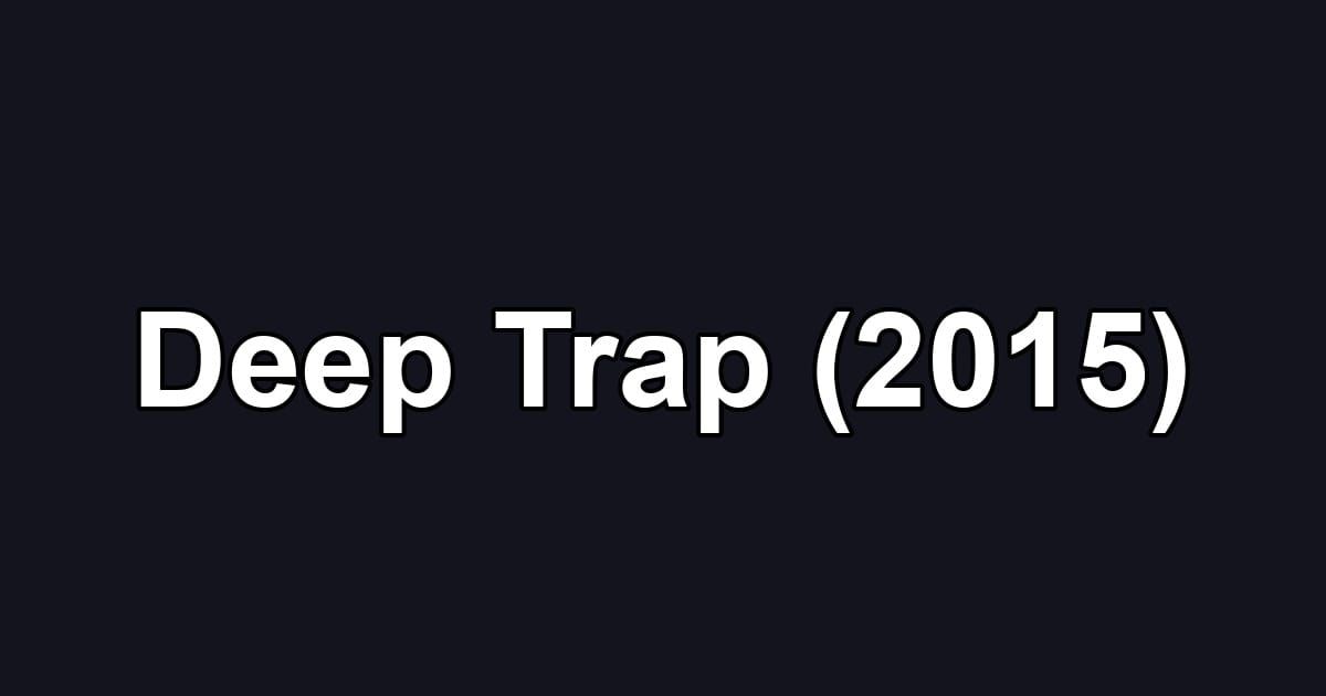Deep Trap (2015)