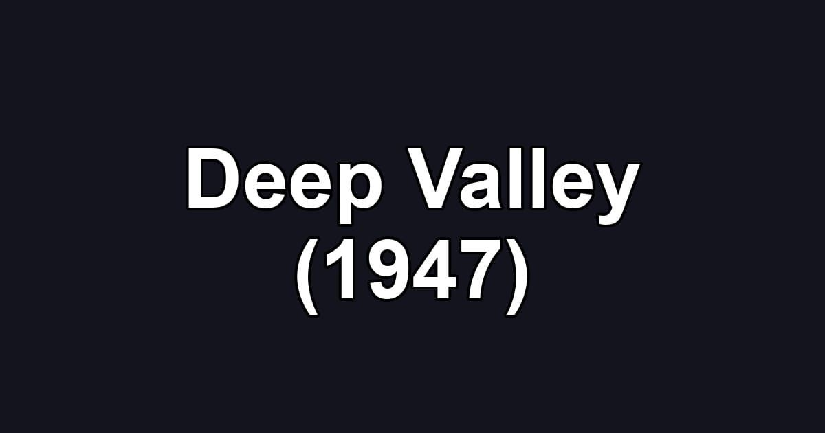Deep Valley (1947)