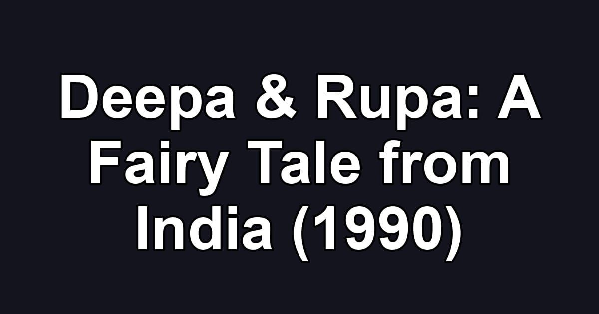 Deepa & Rupa: A Fairy Tale from India (1990)