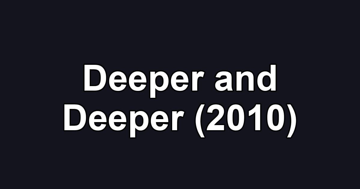 Deeper and Deeper (2010)
