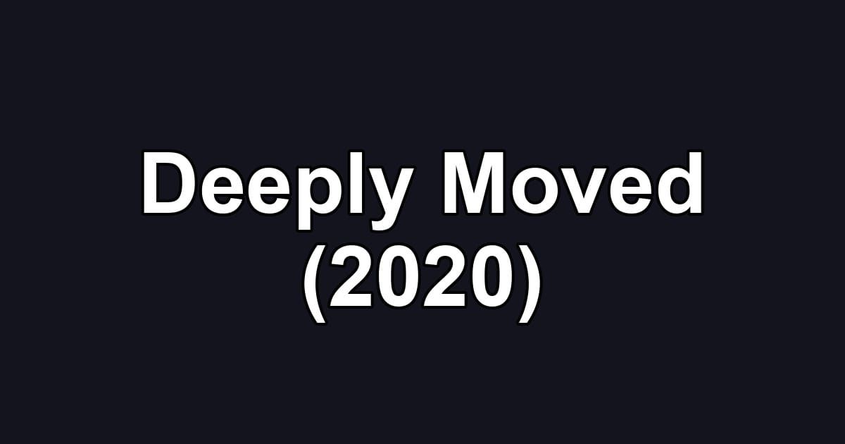 Deeply Moved (2020)