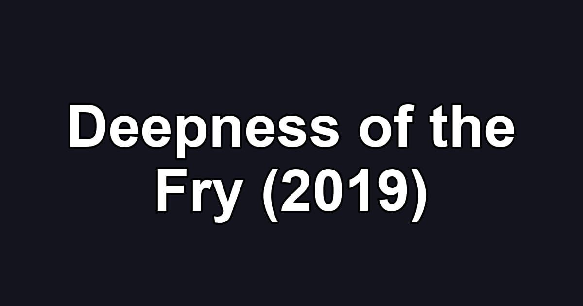 Deepness of the Fry (2019)