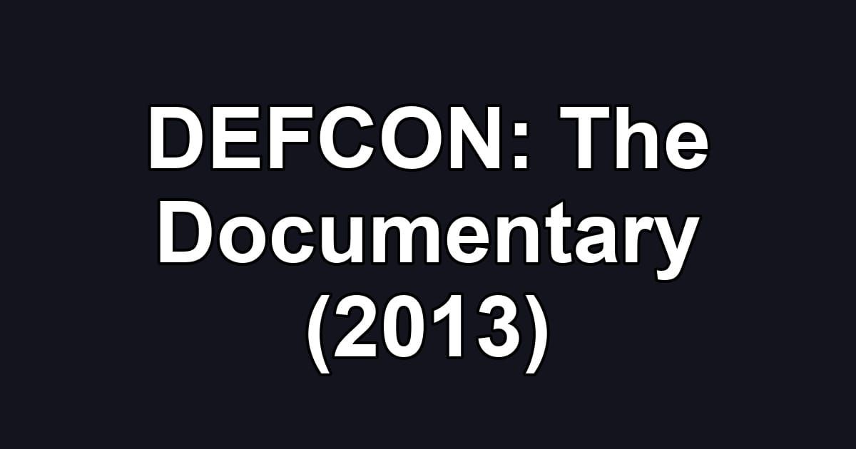 DEFCON: The Documentary (2013)