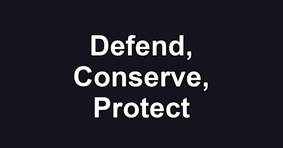 Defend, Conserve, Protect
