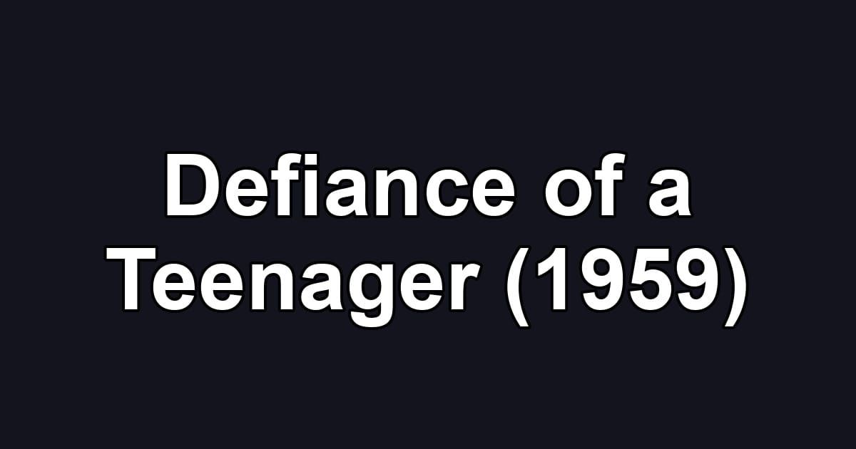 Defiance of a Teenager (1959)