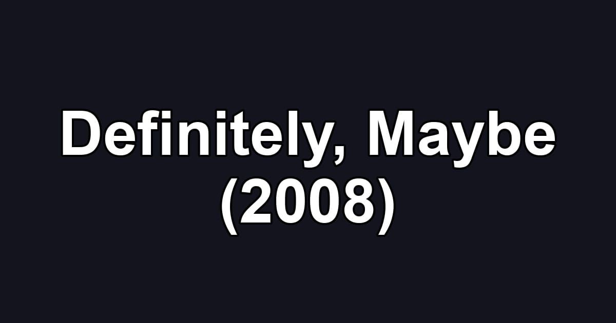 Definitely, Maybe (2008)