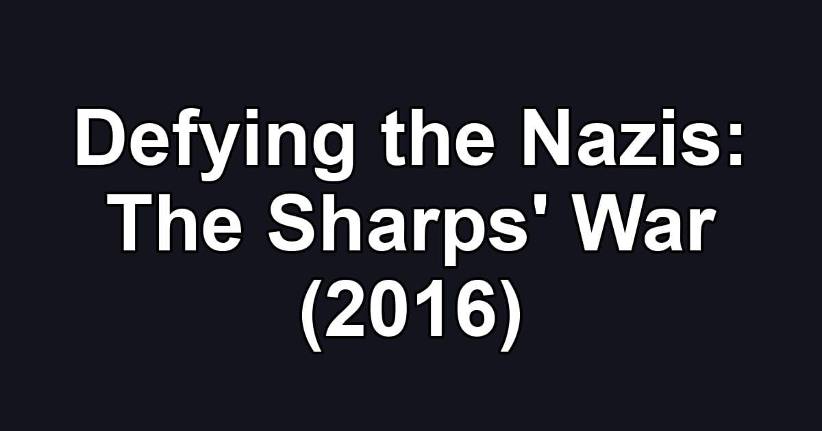 Defying the Nazis: The Sharps' War (2016)