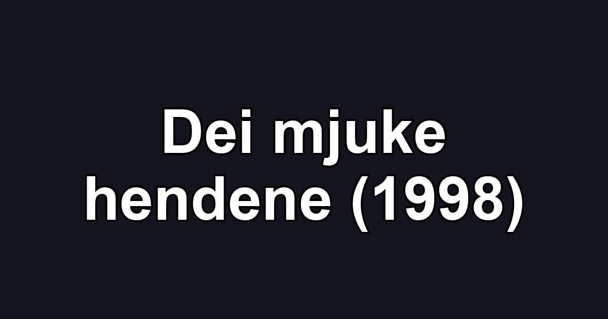 Dei mjuke hendene (1998)