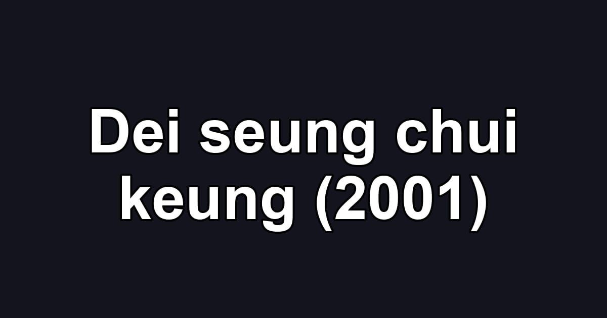 Dei seung chui keung (2001)