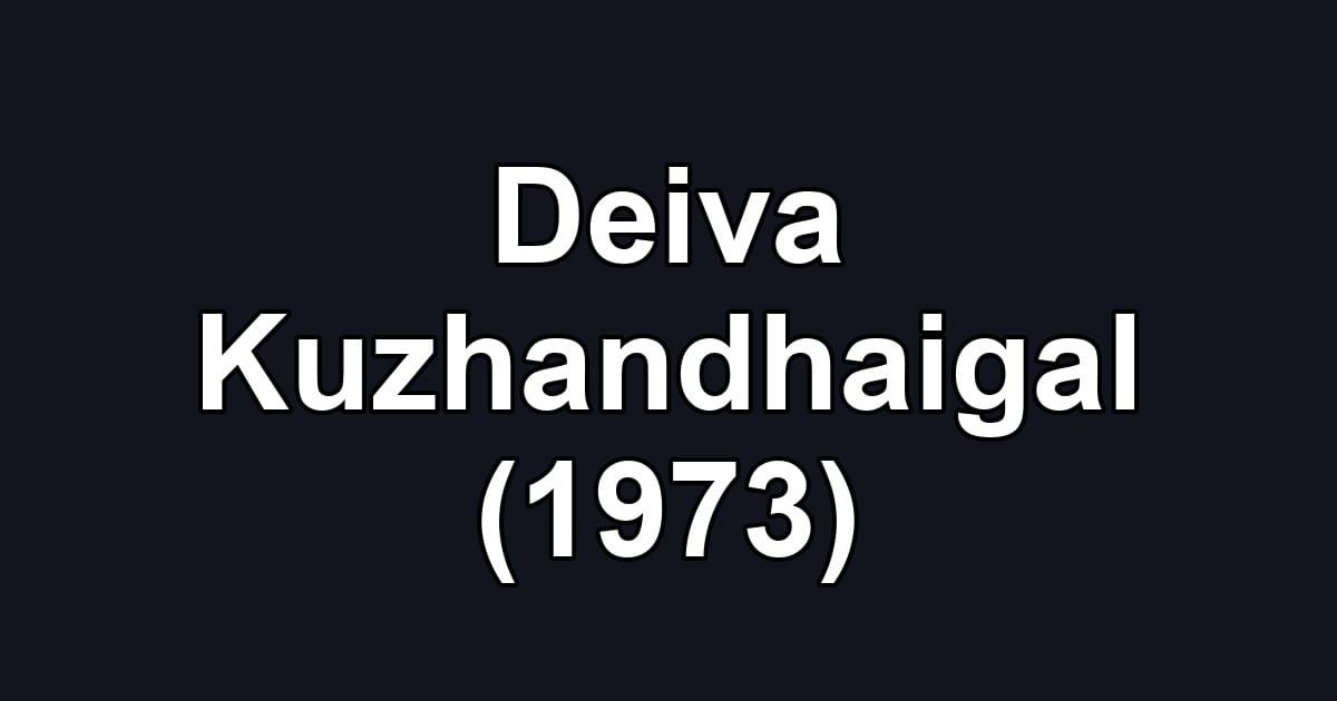 Deiva Kuzhandhaigal (1973)