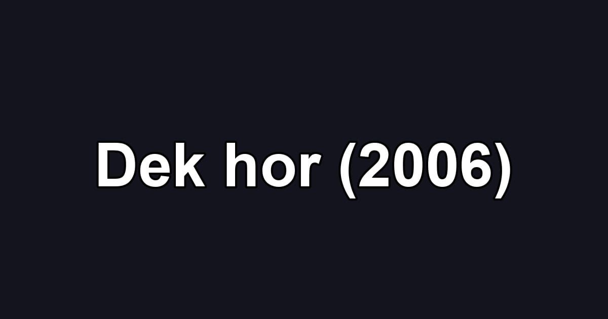 Dek hor (2006)