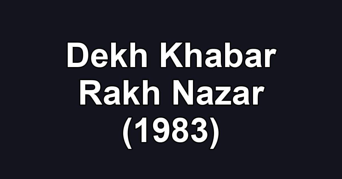 Dekh Khabar Rakh Nazar (1983)
