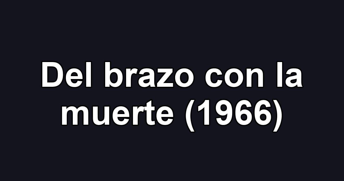 Del brazo con la muerte (1966)