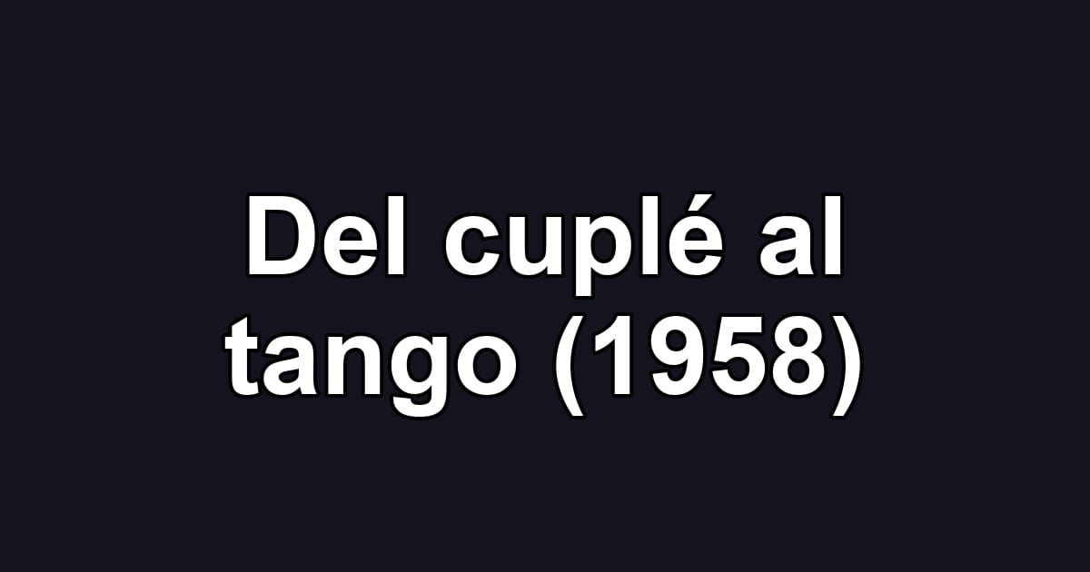 Del cuplé al tango (1958)