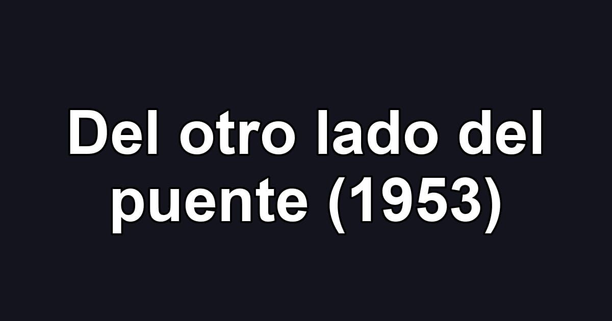 Del otro lado del puente (1953)