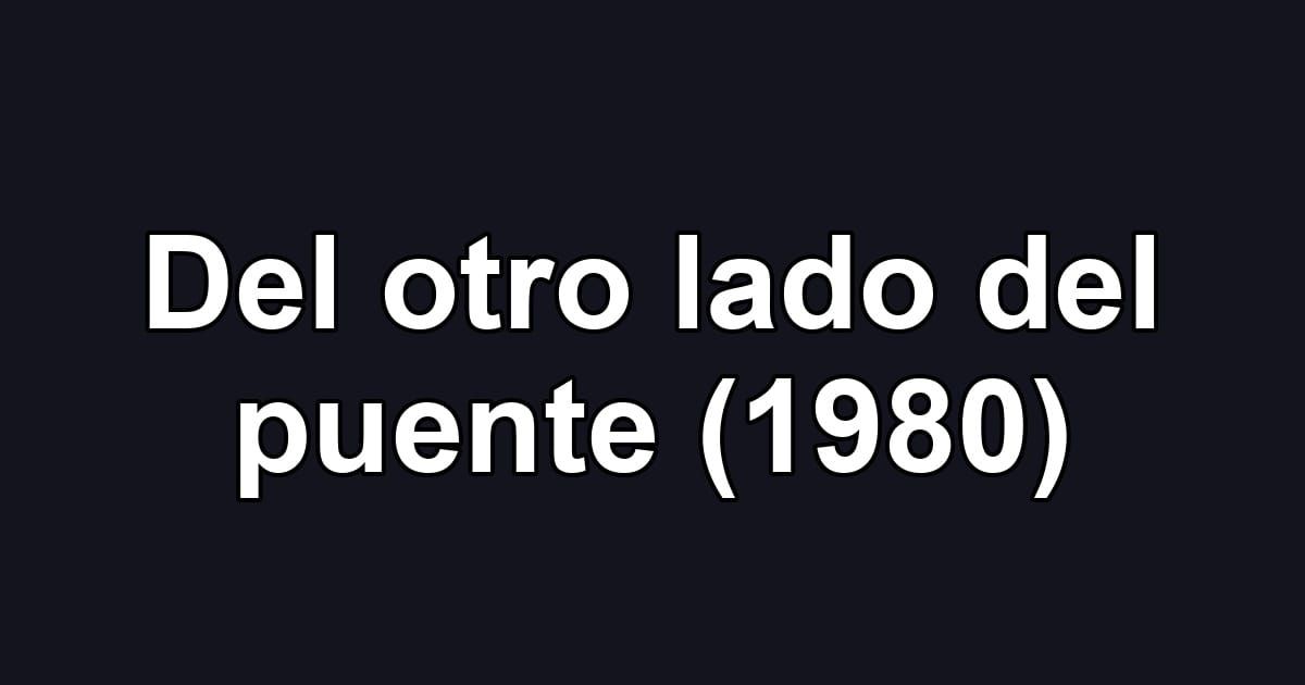 Del otro lado del puente (1980)