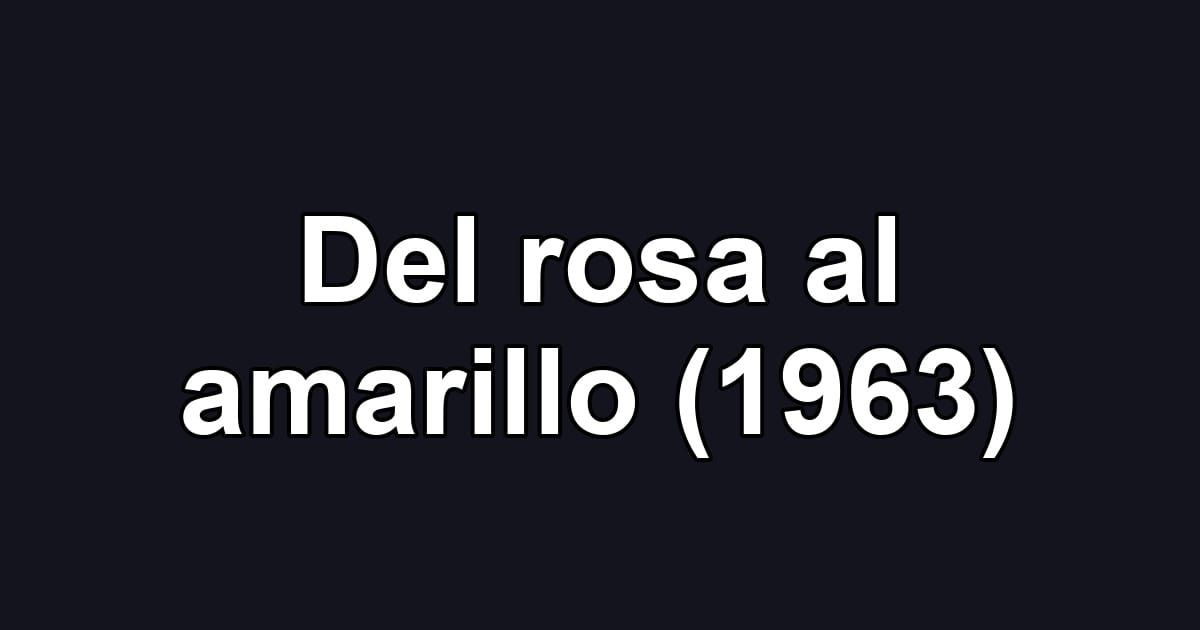Del rosa al amarillo (1963)