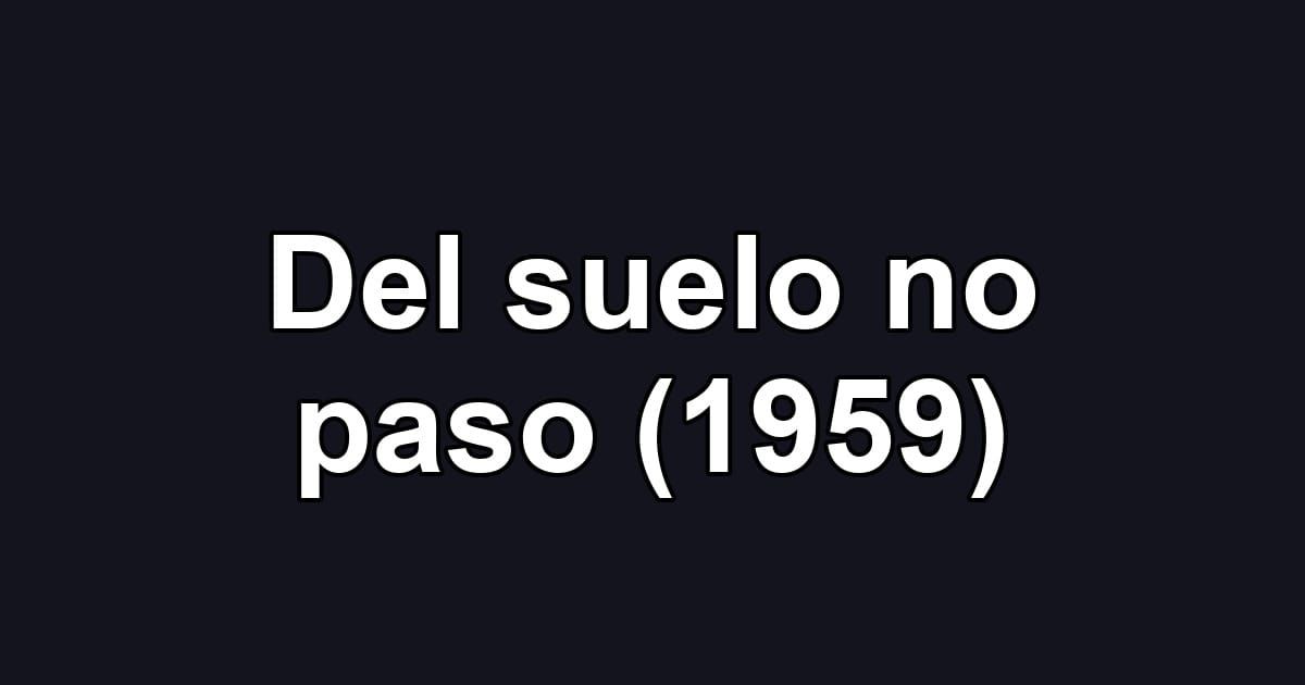 Del suelo no paso (1959)