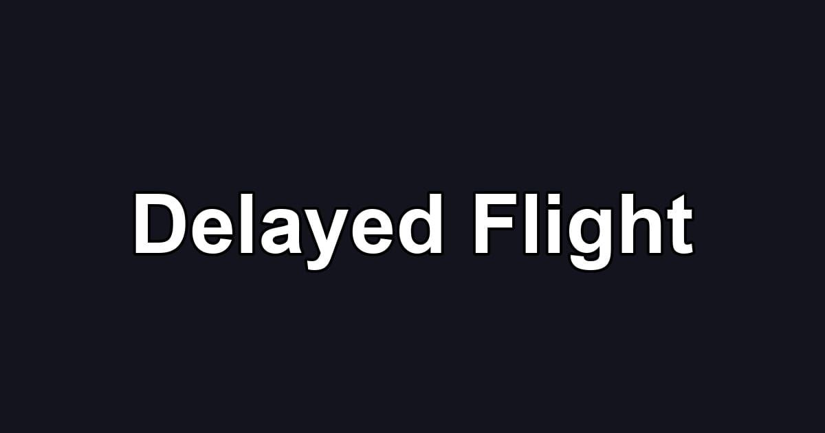 Delayed Flight