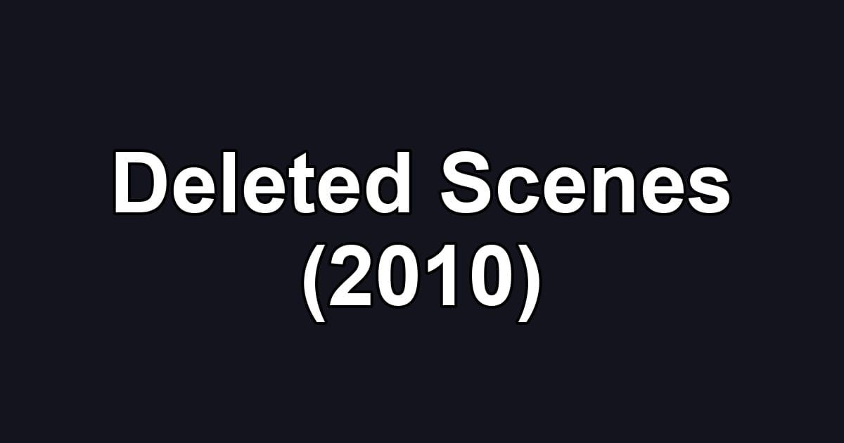 Deleted Scenes (2010)