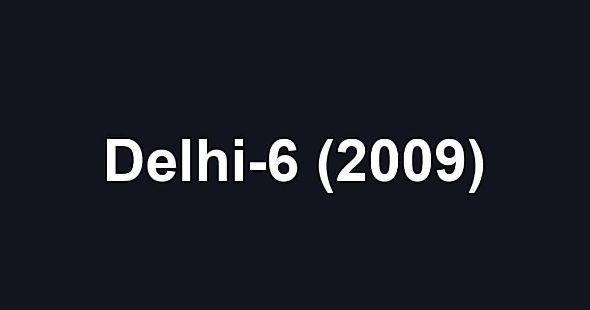 Delhi-6 (2009)