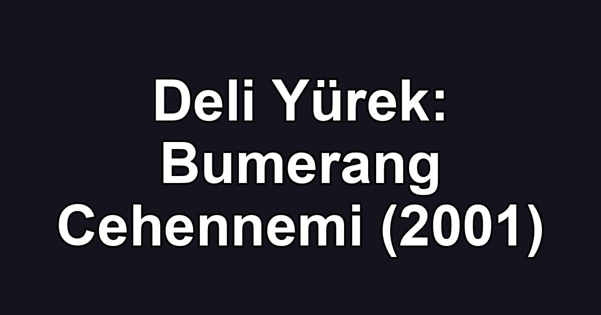 Deli Yürek: Bumerang Cehennemi (2001)