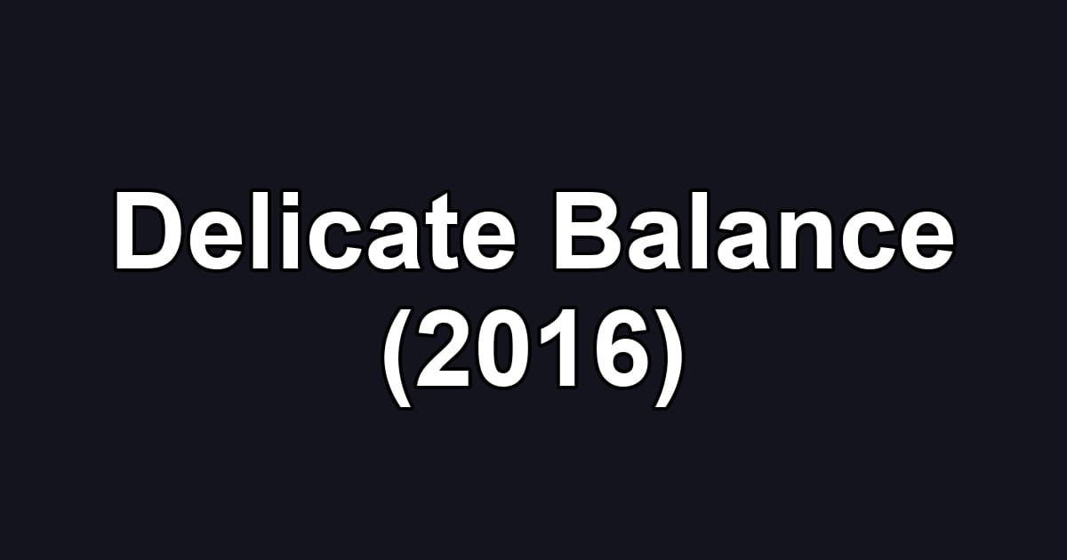 Delicate Balance (2016)
