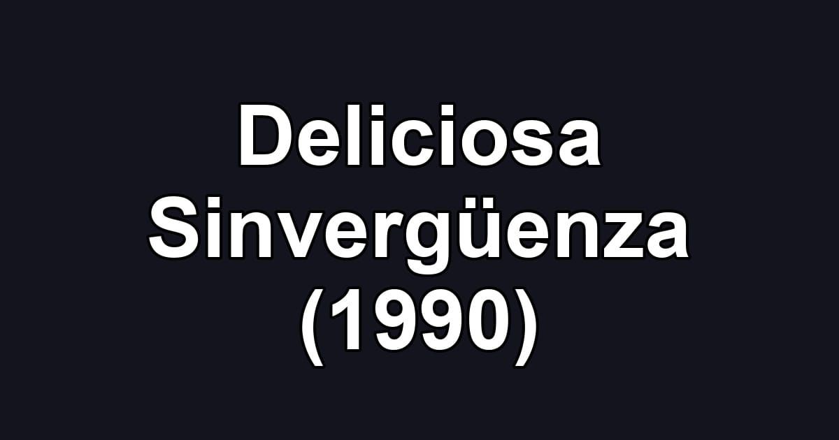 Deliciosa Sinvergüenza (1990)