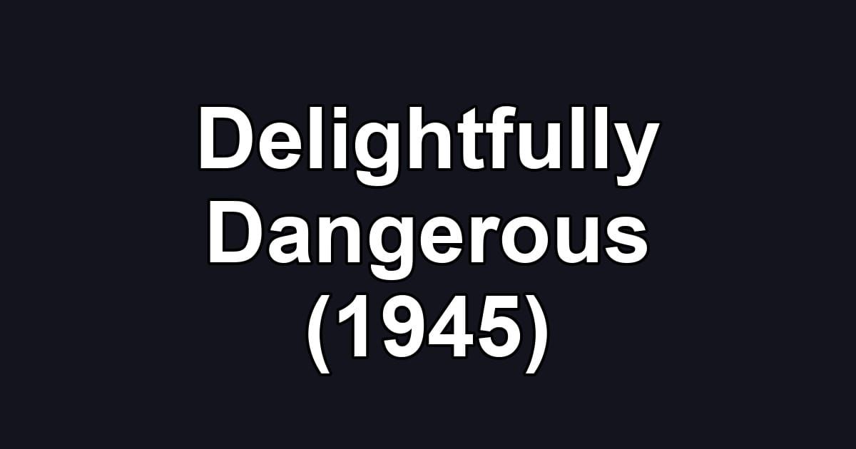 Delightfully Dangerous (1945)