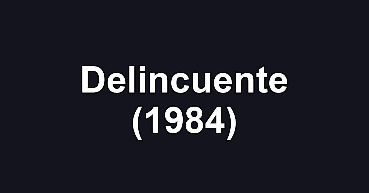 Delincuente (1984)