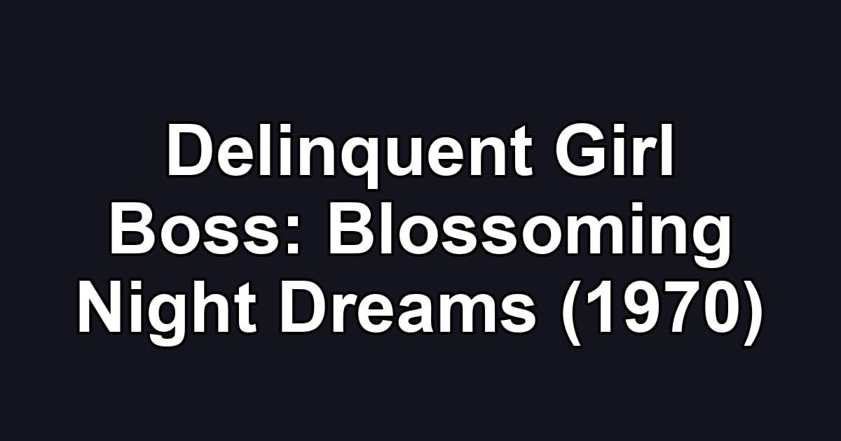 Delinquent Girl Boss: Blossoming Night Dreams (1970)