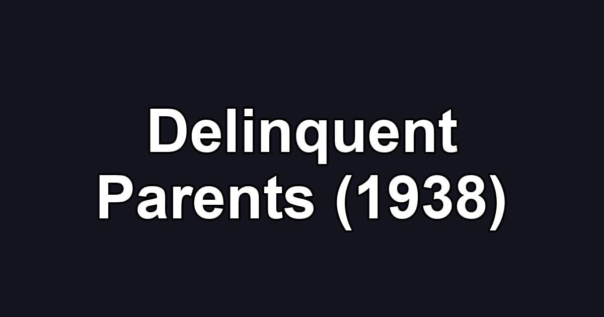 Delinquent Parents (1938)