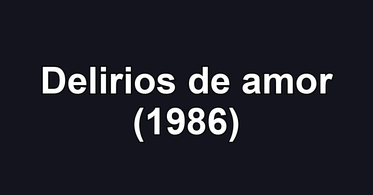 Delirios de amor (1986)