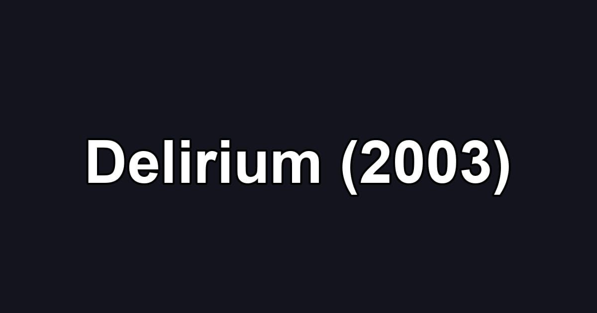 Delirium (2003)