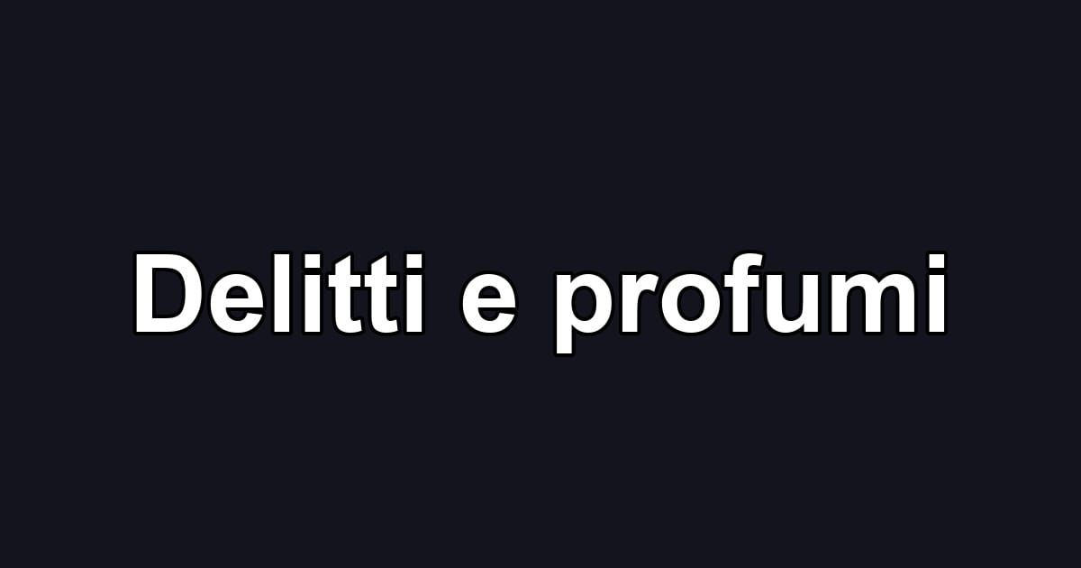 Delitti e profumi