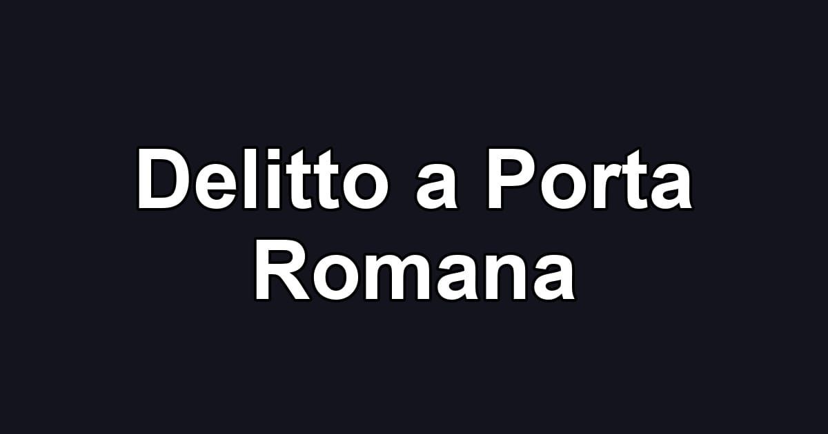 Delitto a Porta Romana