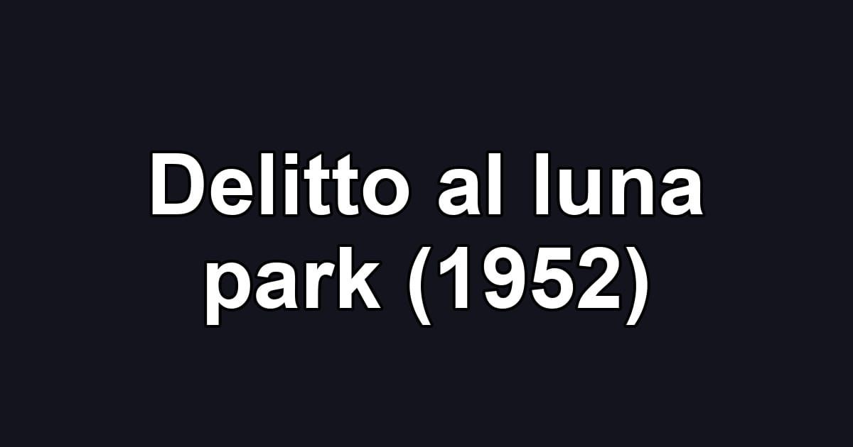 Delitto al luna park (1952)