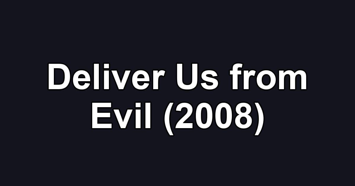 Deliver Us from Evil (2008)