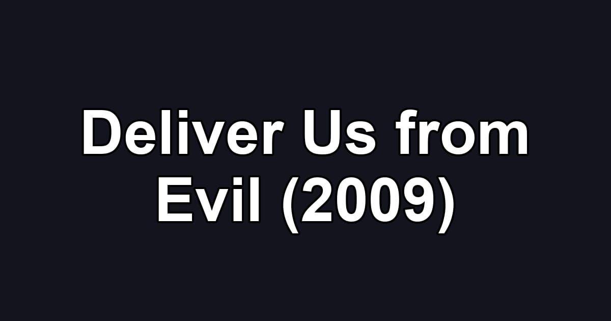Deliver Us from Evil (2009)