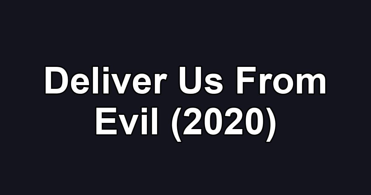Deliver Us From Evil (2020)