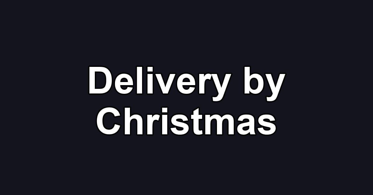 Delivery by Christmas