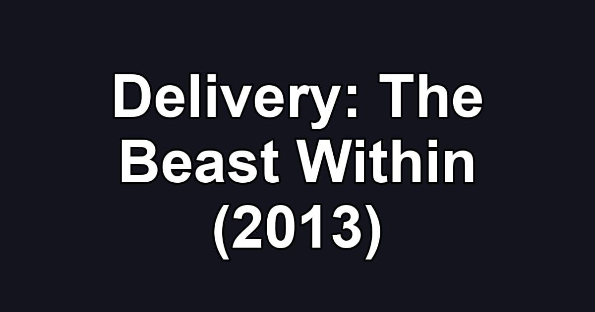 Delivery: The Beast Within (2013)