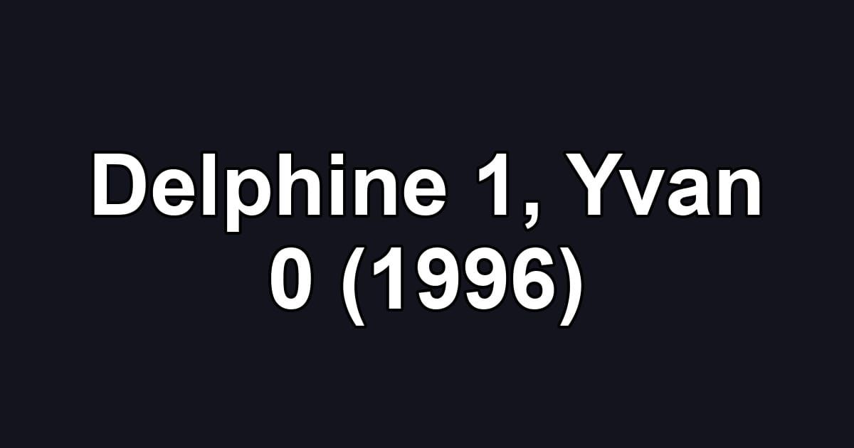 Delphine 1, Yvan 0 (1996)