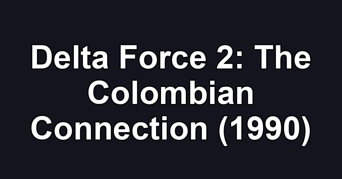 Delta Force 2: The Colombian Connection (1990)