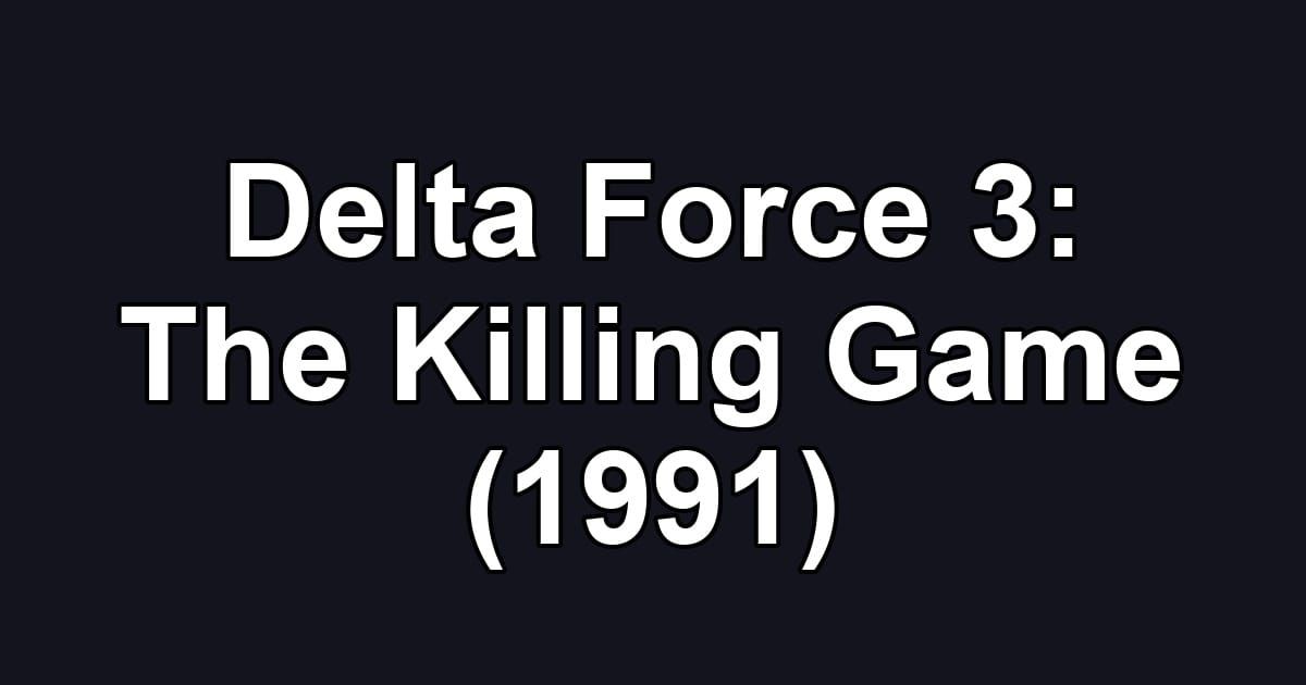 Delta Force 3: The Killing Game (1991)